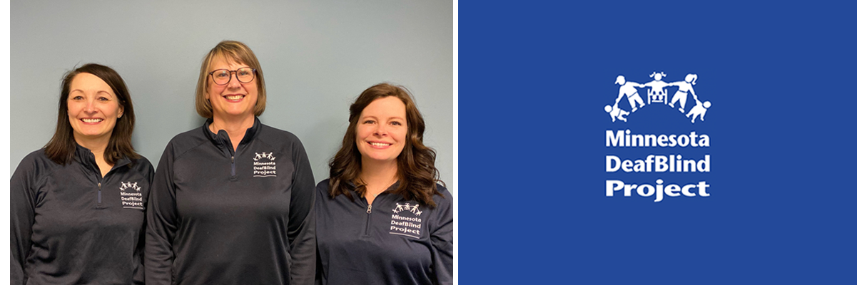 Click on this banner with the DeafBlind logo to go to the home page. And on the left a photo of the Minnesota DeafBlind Projects team; Deanna Rothbauer, Ann Mayes and Brandy Sebera.